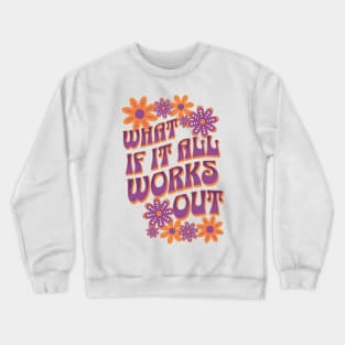 What If It All Works Out Crewneck Sweatshirt